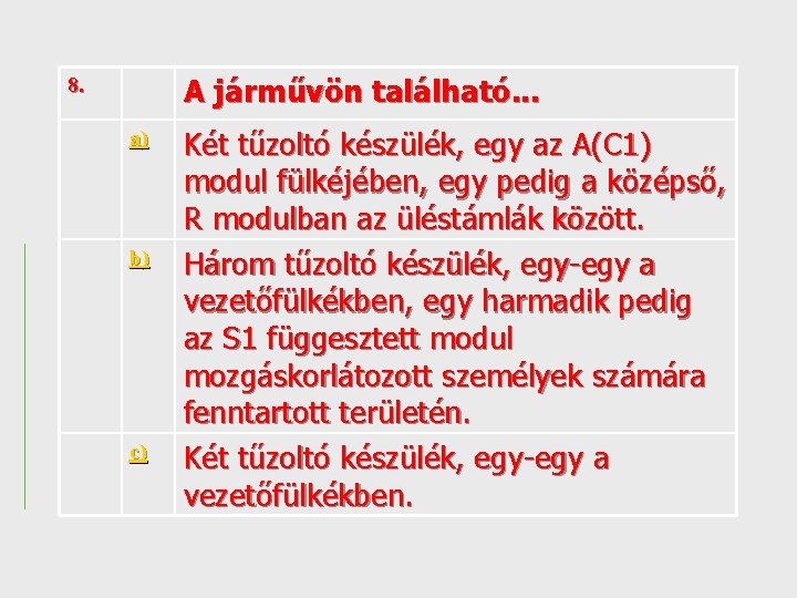 A járművön található. . . 8. a) b) c) Két tűzoltó készülék, egy az