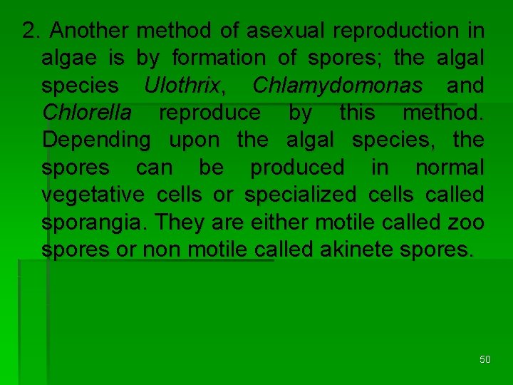 2. Another method of asexual reproduction in algae is by formation of spores; the