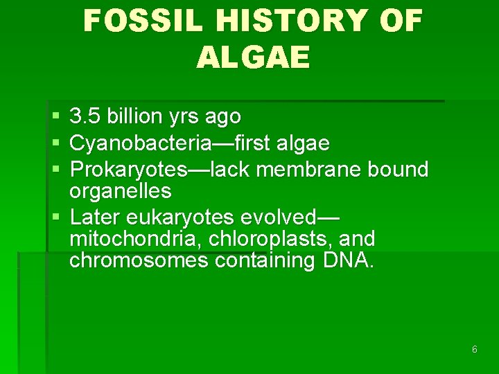 FOSSIL HISTORY OF ALGAE § § § 3. 5 billion yrs ago Cyanobacteria—first algae