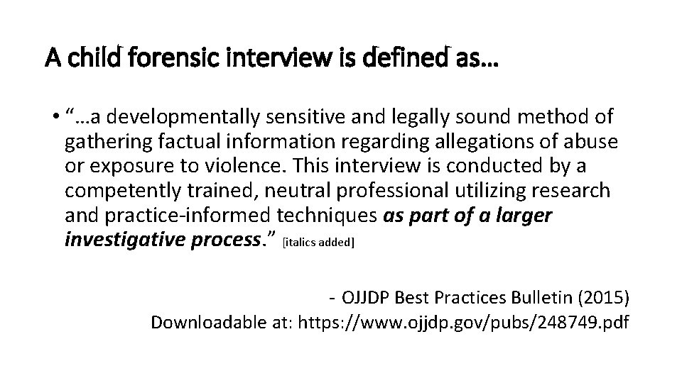 A child forensic interview is defined as… • “…a developmentally sensitive and legally sound