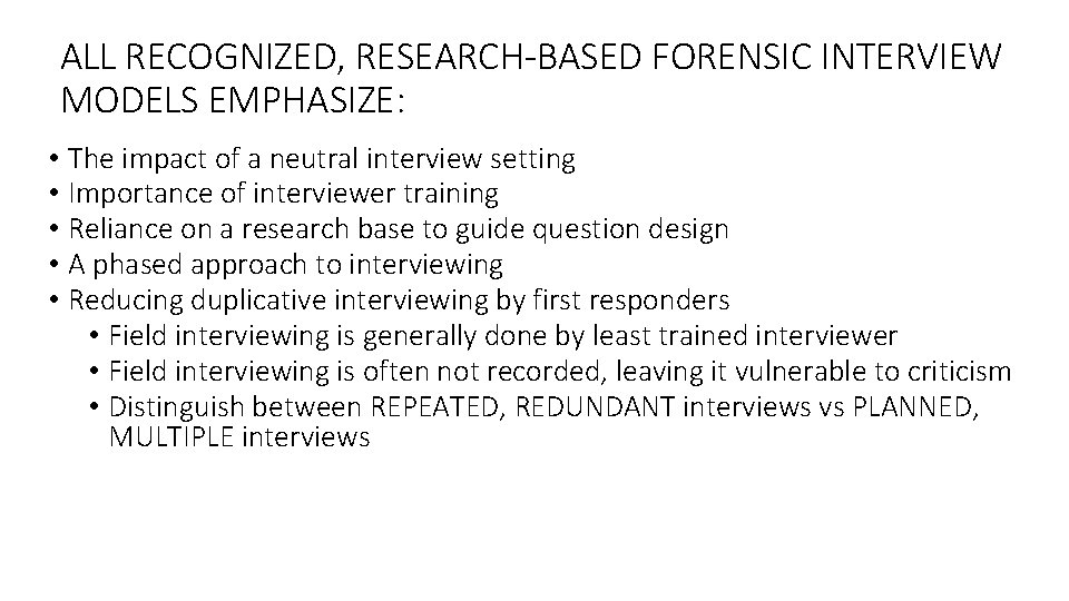 ALL RECOGNIZED, RESEARCH-BASED FORENSIC INTERVIEW MODELS EMPHASIZE: • The impact of a neutral interview
