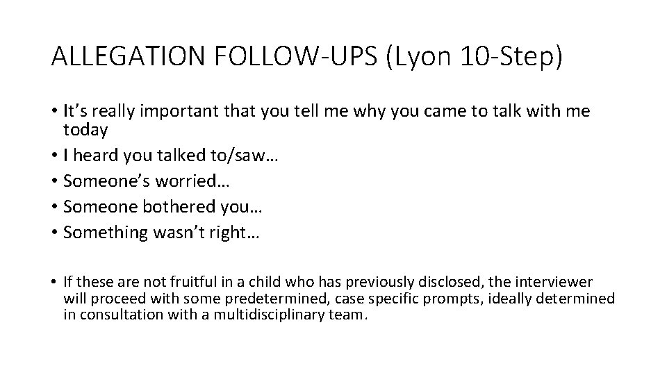ALLEGATION FOLLOW-UPS (Lyon 10 -Step) • It’s really important that you tell me why