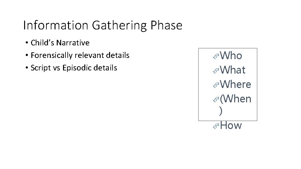 Information Gathering Phase • Child’s Narrative • Forensically relevant details • Script vs Episodic