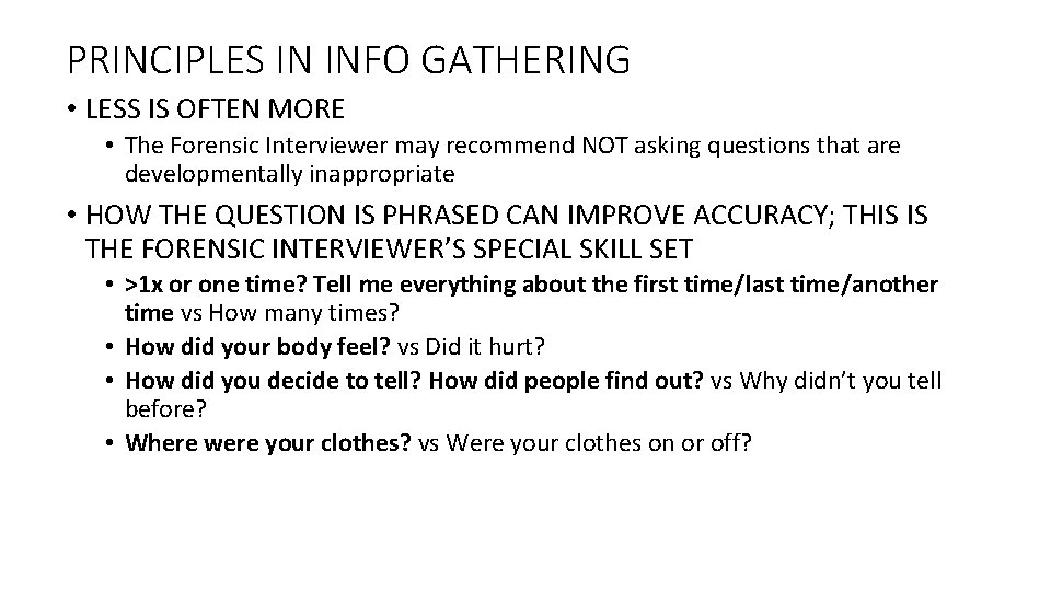 PRINCIPLES IN INFO GATHERING • LESS IS OFTEN MORE • The Forensic Interviewer may