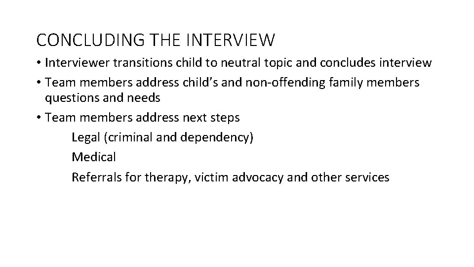 CONCLUDING THE INTERVIEW • Interviewer transitions child to neutral topic and concludes interview •