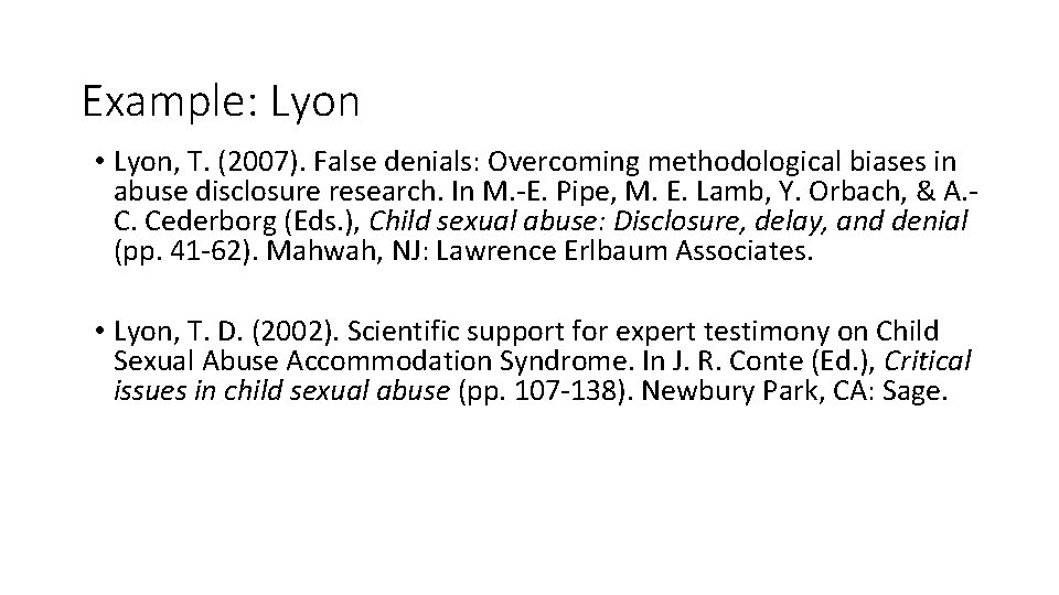 Example: Lyon • Lyon, T. (2007). False denials: Overcoming methodological biases in abuse disclosure