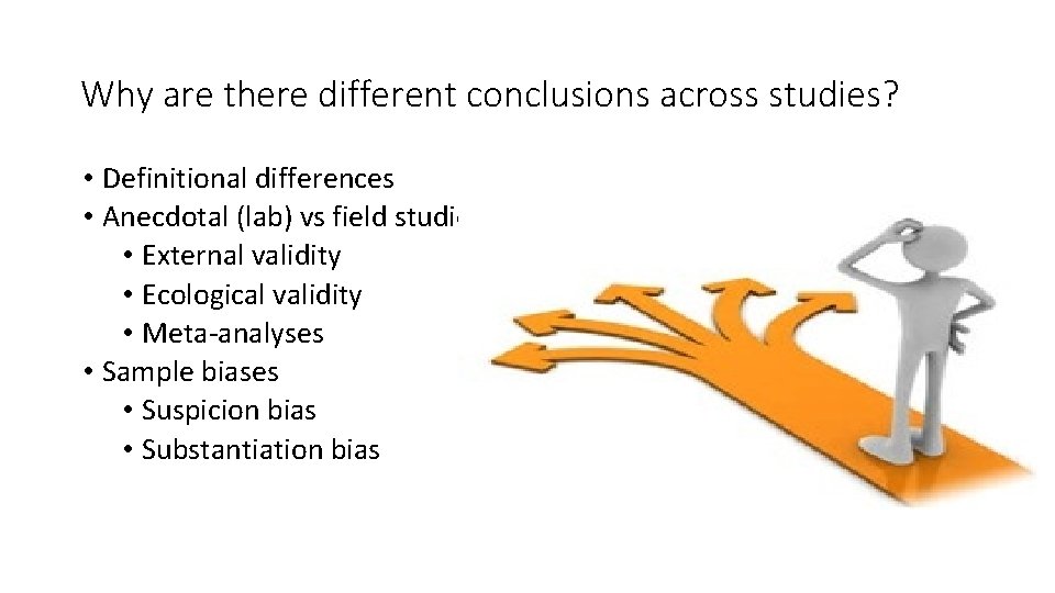 Why are there different conclusions across studies? • Definitional differences • Anecdotal (lab) vs