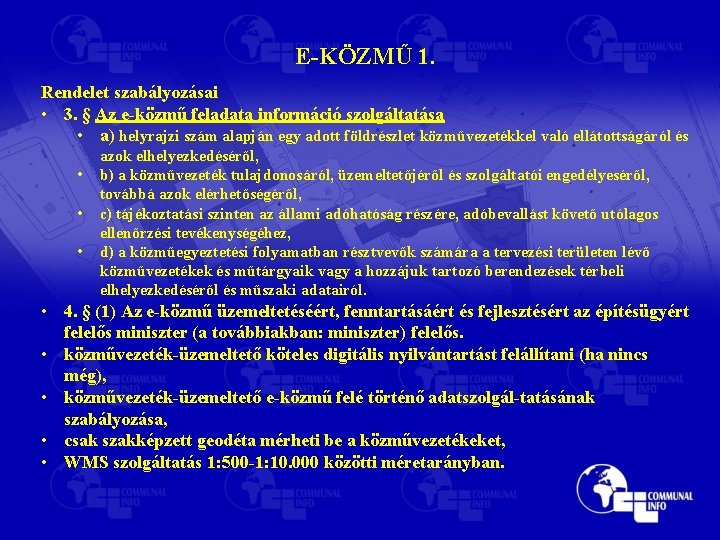 E-KÖZMŰ 1. Rendelet szabályozásai • 3. § Az e-közmű feladata információ szolgáltatása • a)