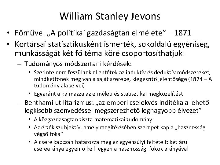William Stanley Jevons • Főműve: „A politikai gazdaságtan elmélete” – 1871 • Kortársai statisztikusként