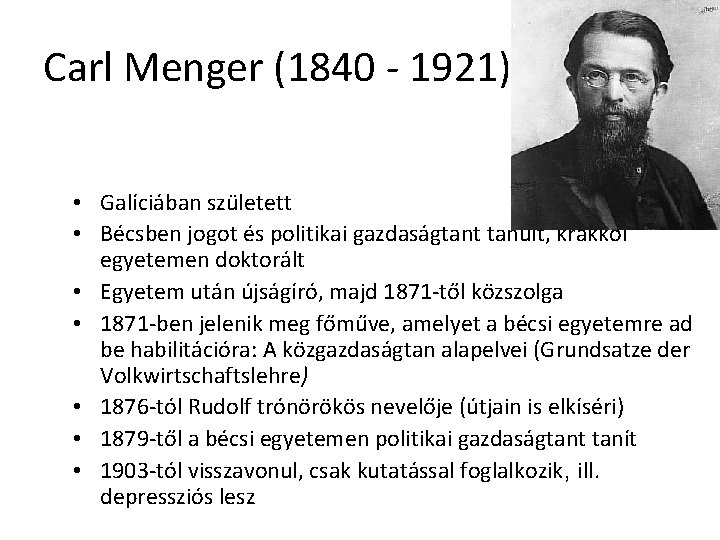 Carl Menger (1840 - 1921) • Galíciában született • Bécsben jogot és politikai gazdaságtant