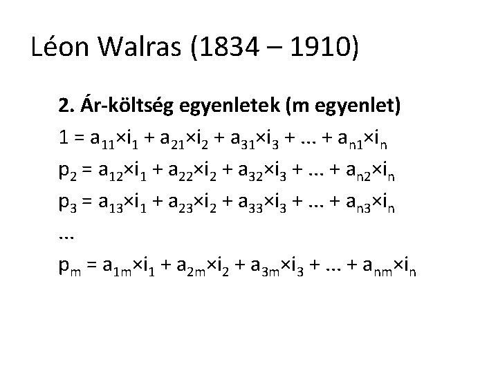 Léon Walras (1834 – 1910) 2. Ár-költség egyenletek (m egyenlet) 1 = a 11×i