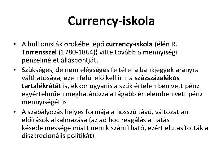 Currency-iskola • A bullionisták örökébe lépő currency-iskola (élén R. Torrensszel (1780 -1864)) vitte tovább