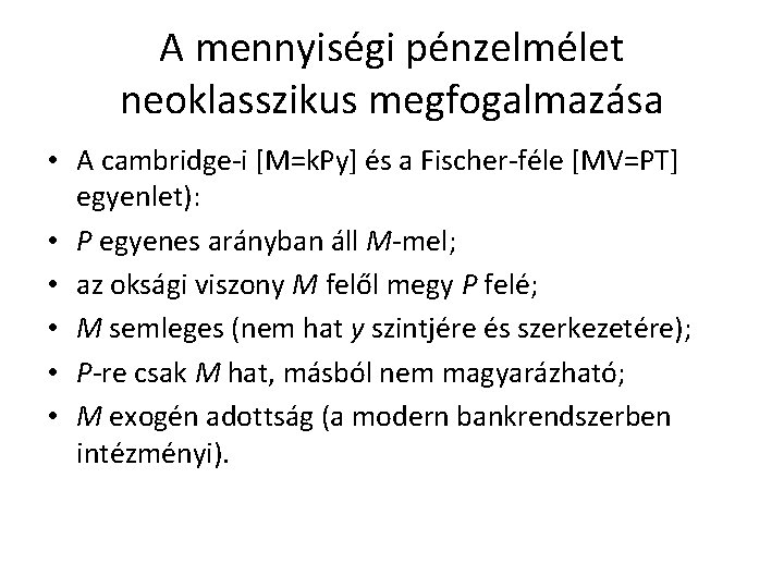 A mennyiségi pénzelmélet neoklasszikus megfogalmazása • A cambridge-i [M=k. Py] és a Fischer-féle [MV=PT]
