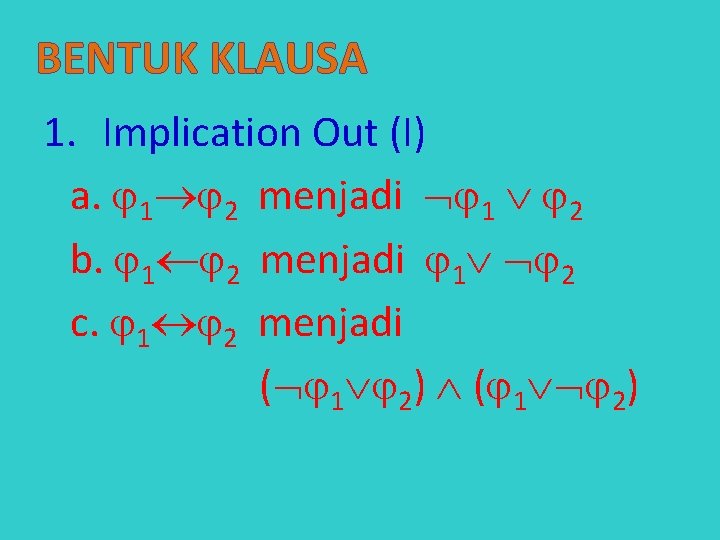 BENTUK KLAUSA 1. Implication Out (I) a. 1 2 menjadi 1 2 b. 1