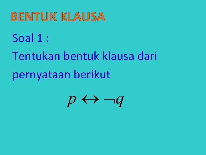 BENTUK KLAUSA Soal 1 : Tentukan bentuk klausa dari pernyataan berikut 