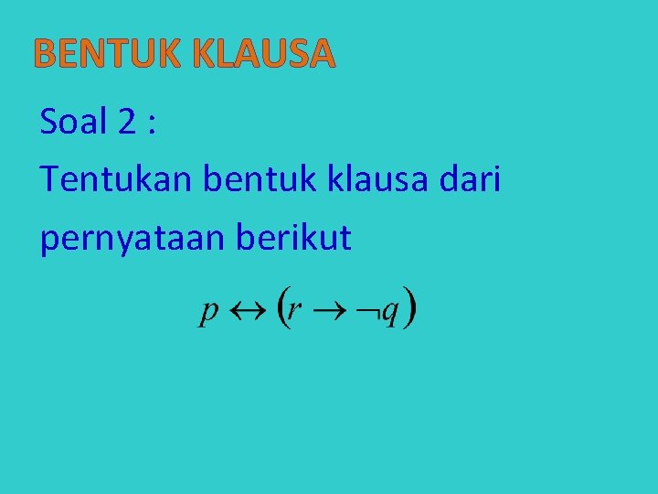 BENTUK KLAUSA Soal 2 : Tentukan bentuk klausa dari pernyataan berikut 