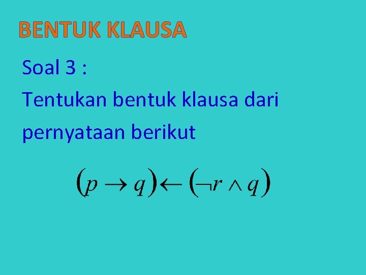 BENTUK KLAUSA Soal 3 : Tentukan bentuk klausa dari pernyataan berikut 