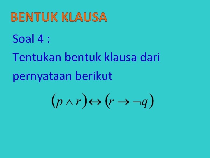 BENTUK KLAUSA Soal 4 : Tentukan bentuk klausa dari pernyataan berikut 