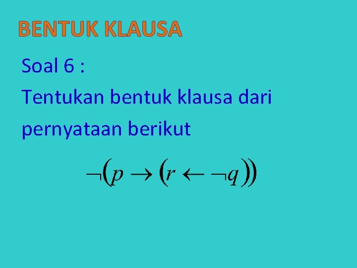 BENTUK KLAUSA Soal 6 : Tentukan bentuk klausa dari pernyataan berikut 