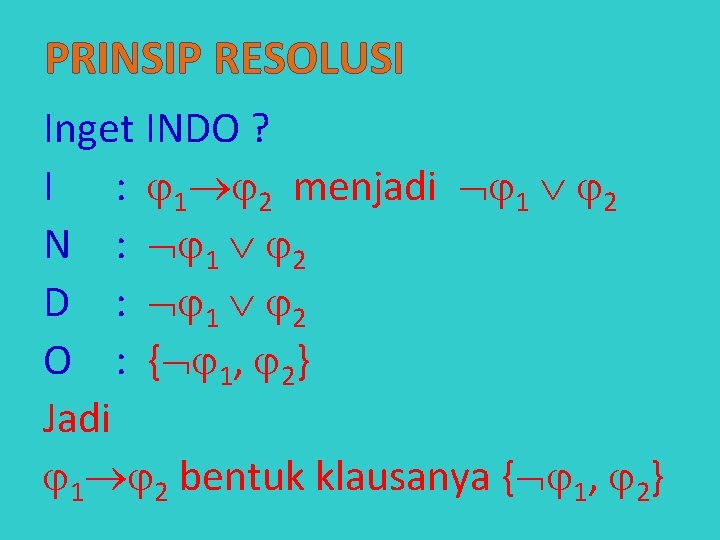 PRINSIP RESOLUSI Inget INDO ? I : 1 2 menjadi 1 2 N :