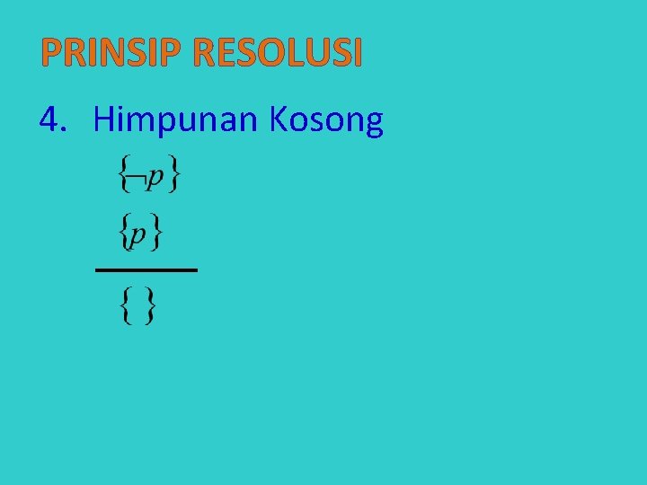 PRINSIP RESOLUSI 4. Himpunan Kosong 