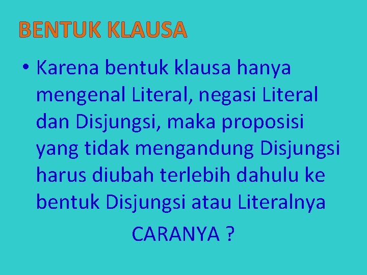 BENTUK KLAUSA • Karena bentuk klausa hanya mengenal Literal, negasi Literal dan Disjungsi, maka