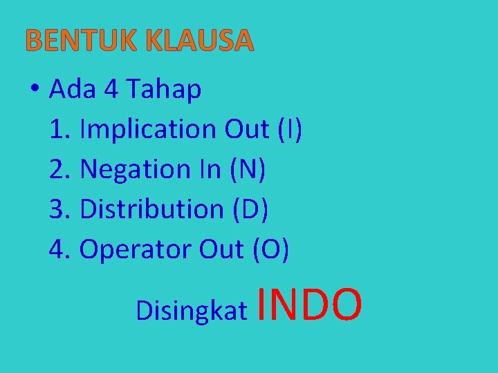 BENTUK KLAUSA • Ada 4 Tahap 1. Implication Out (I) 2. Negation In (N)