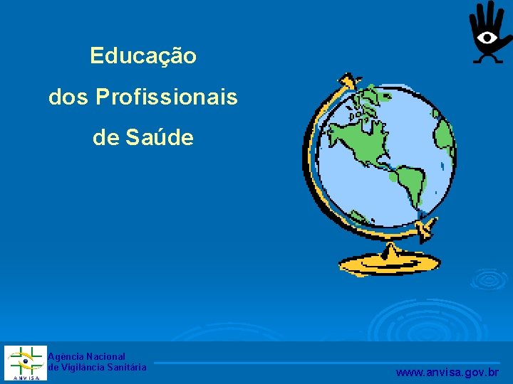 Educação dos Profissionais de Saúde Agência Nacional de Vigilância Sanitária www. anvisa. gov. br