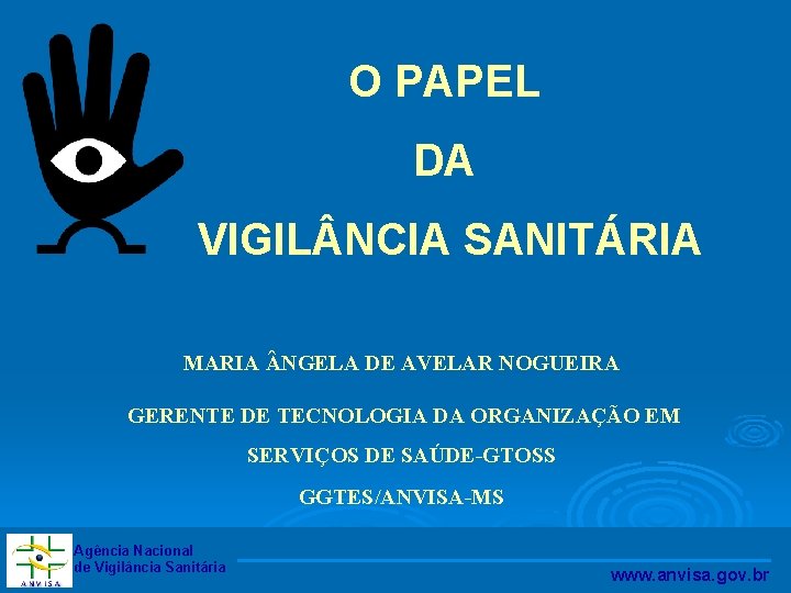 O PAPEL DA VIGIL NCIA SANITÁRIA MARIA NGELA DE AVELAR NOGUEIRA GERENTE DE TECNOLOGIA
