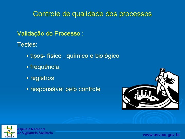 Controle de qualidade dos processos Validação do Processo : Testes: • tipos- físico ,