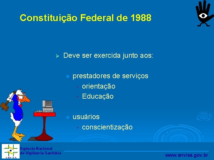 Constituição Federal de 1988 Ø Agência Nacional de Vigilância Sanitária Deve ser exercida junto