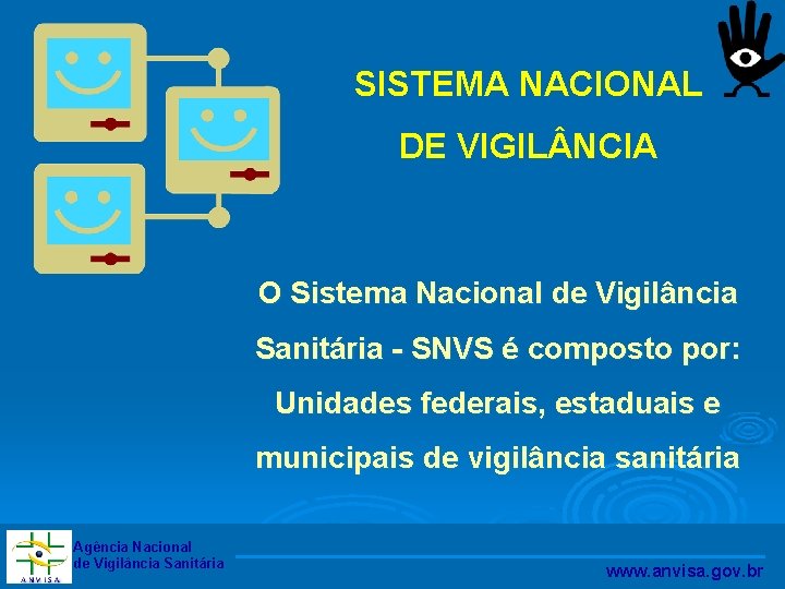 SISTEMA NACIONAL DE VIGIL NCIA O Sistema Nacional de Vigilância Sanitária - SNVS é