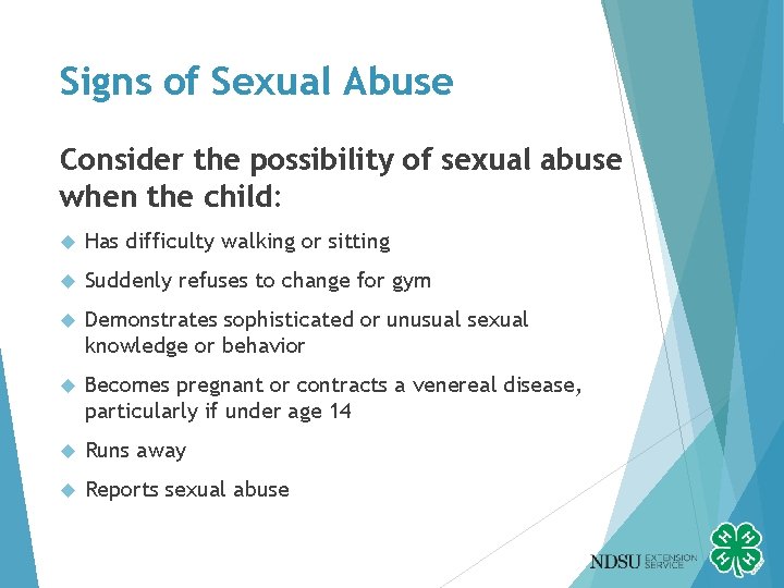 Signs of Sexual Abuse Consider the possibility of sexual abuse when the child: Has