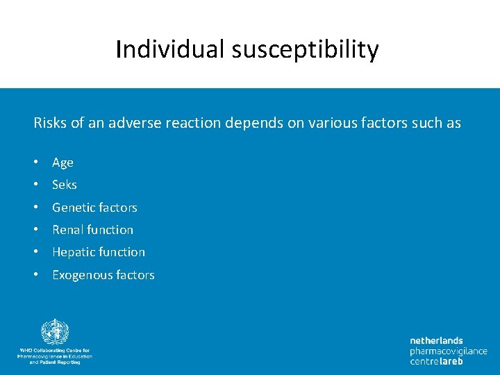 Individual susceptibility Risks of an adverse reaction depends on various factors such as •