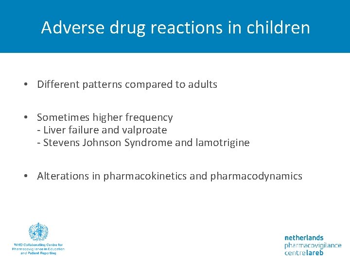 Adverse drug reactions in children • Different patterns compared to adults • Sometimes higher