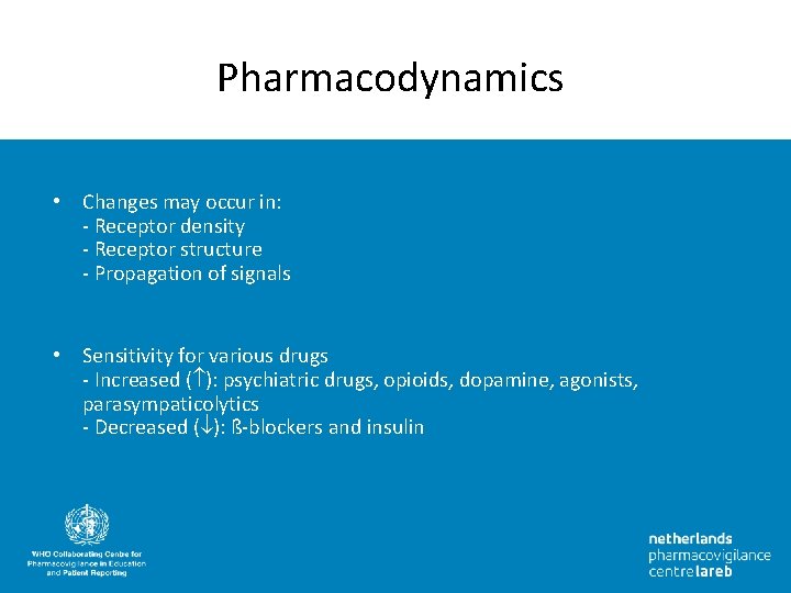 Pharmacodynamics • Changes may occur in: - Receptor density - Receptor structure - Propagation
