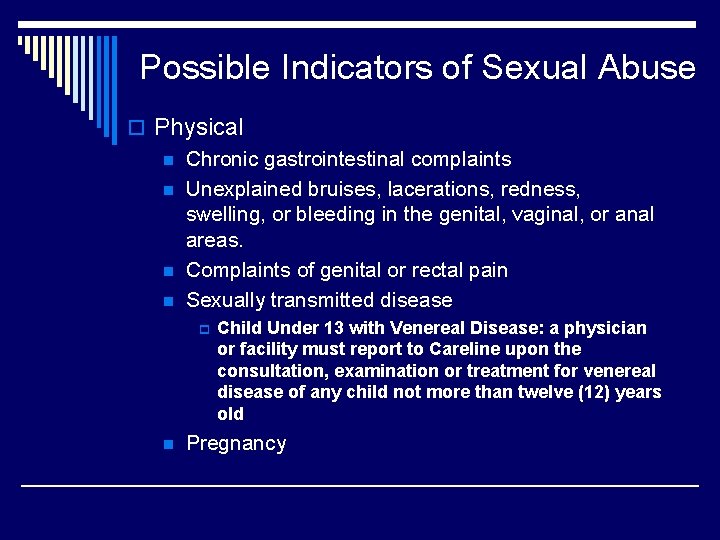 Possible Indicators of Sexual Abuse o Physical n Chronic gastrointestinal complaints n Unexplained bruises,