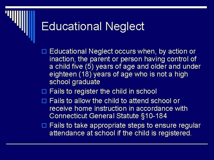 Educational Neglect occurs when, by action or inaction, the parent or person having control