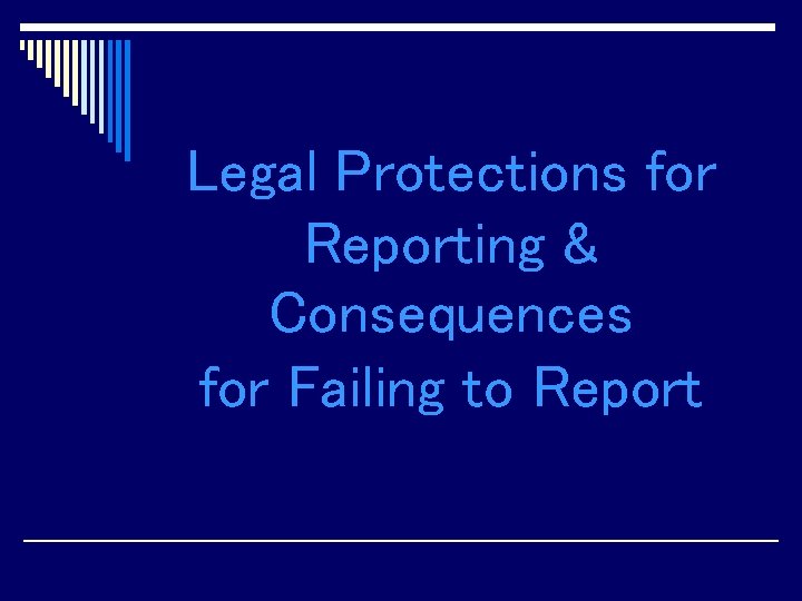 Legal Protections for Reporting & Consequences for Failing to Report 