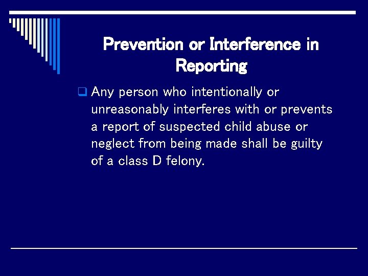 Prevention or Interference in Reporting q Any person who intentionally or unreasonably interferes with