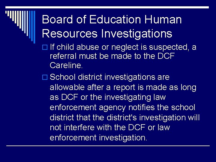 Board of Education Human Resources Investigations o If child abuse or neglect is suspected,