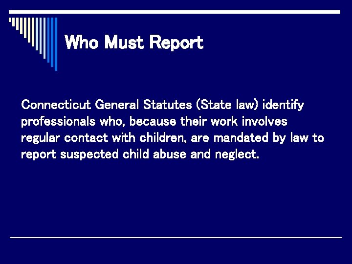 Who Must Report Connecticut General Statutes (State law) identify professionals who, because their work