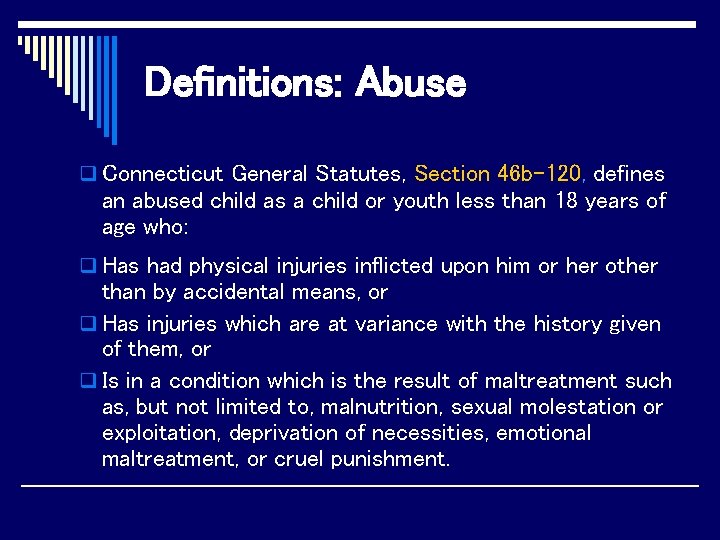 Definitions: Abuse q Connecticut General Statutes, Section 46 b-120, defines an abused child as