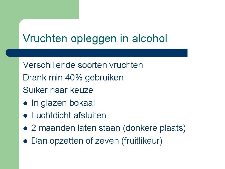 Vruchten opleggen in alcohol Verschillende soorten vruchten Drank min 40% gebruiken Suiker naar keuze