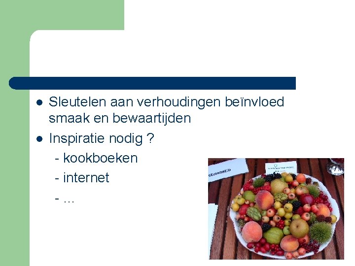 l l Sleutelen aan verhoudingen beïnvloed smaak en bewaartijden Inspiratie nodig ? - kookboeken