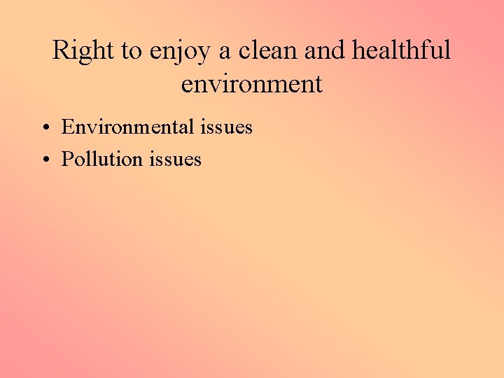 Right to enjoy a clean and healthful environment • Environmental issues • Pollution issues