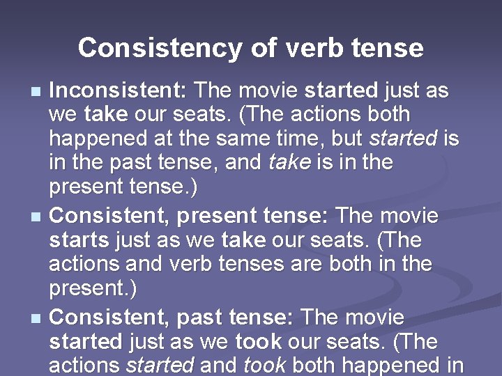 Consistency of verb tense Inconsistent: The movie started just as we take our seats.