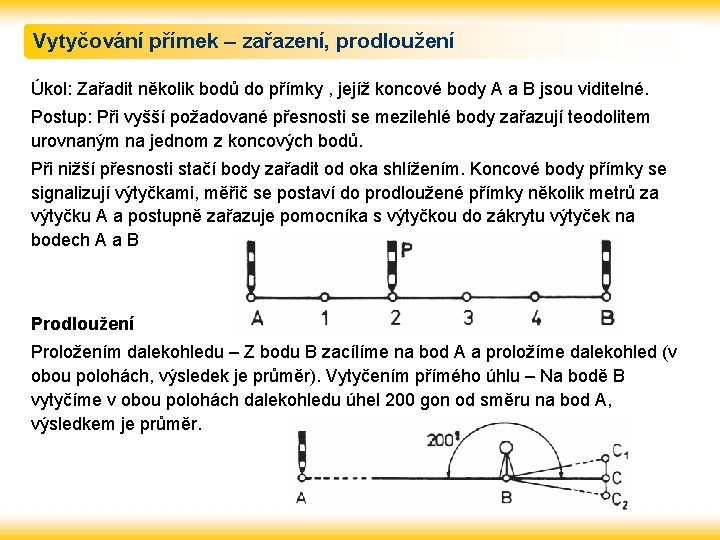 Vytyčování přímek – zařazení, prodloužení Úkol: Zařadit několik bodů do přímky , jejíž koncové