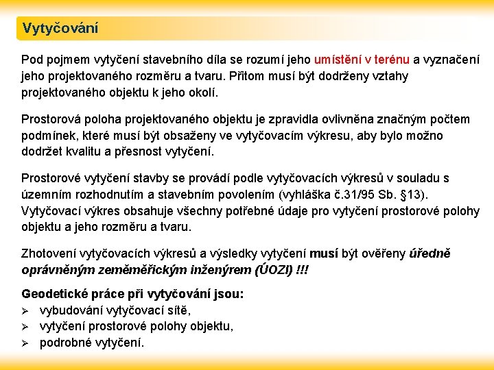 Vytyčování Pod pojmem vytyčení stavebního díla se rozumí jeho umístění v terénu a vyznačení