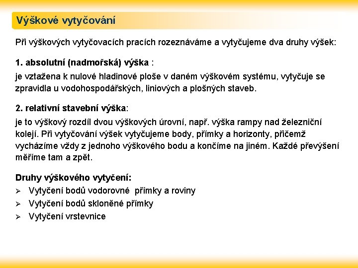 Výškové vytyčování Při výškových vytyčovacích pracích rozeznáváme a vytyčujeme dva druhy výšek: 1. absolutní